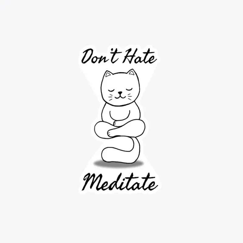 Don't hate Meditate cat meditation